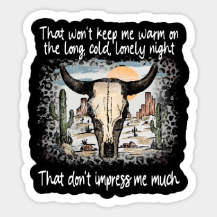 That Won't Keep Me Warm On The Long, Cold, Lonely Night That Don't Impress Me Much Bull Cactus Sticker